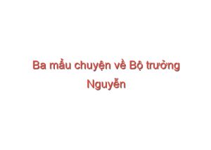 Read more about the article Ba mẩu chuyện về Bộ trưởng Nguyễn Văn Huyên và Bộ trưởng Tạ Quang Bửu – Trần Văn Nhung