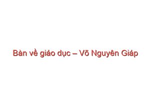 Read more about the article Bàn về giáo dục – Võ Nguyên Giáp