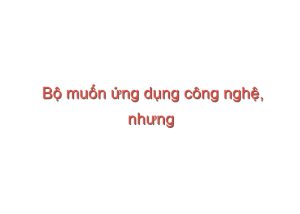 Read more about the article Bộ muốn ứng dụng công nghệ, nhưng …(phỏng vấn thứ trưởng Bùi Văn Ga) – Quý Hiên