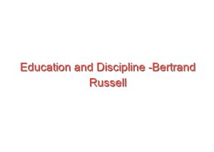 Read more about the article Education and Discipline -Bertrand Russell