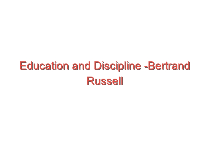 Education and Discipline -Bertrand Russell
