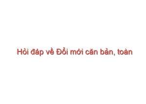 Read more about the article Hỏi đáp về Đổi mới căn bản, toàn diện GDĐT – Bộ Giáo Dục