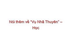 Read more about the article Nói thêm về “Vụ Nhã Thuyên” – Học Thế Nào