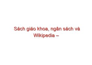 Read more about the article Sách giáo khoa, ngân sách và Wikipedia – Ngô Bảo Châu