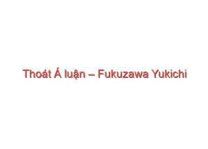 Read more about the article Thoát Á luận – Fukuzawa Yukichi