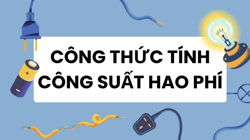 Công thức tính công suất hao phí: Lý thuyết và bài tập áp dụng