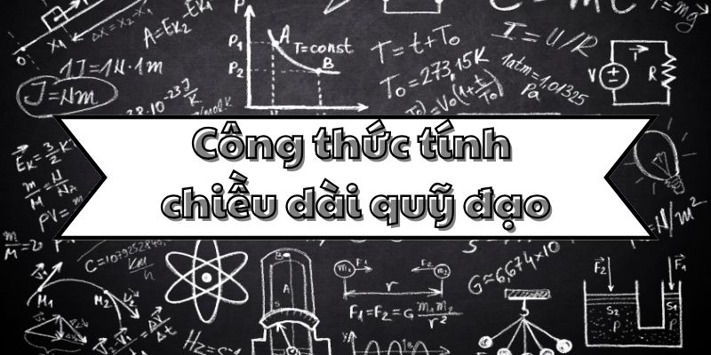 Công thức tính chiều dài quỹ đạo