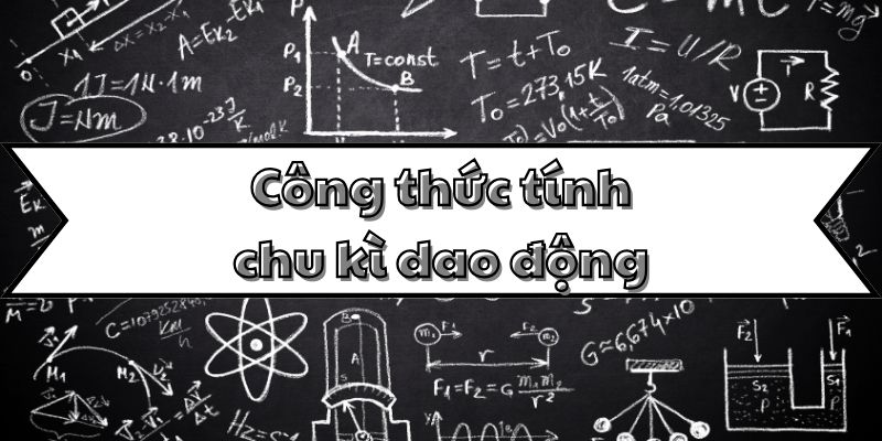 Công thức tính chu kì dao động