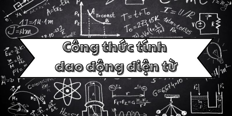 Công thức tính dao động điện từ
