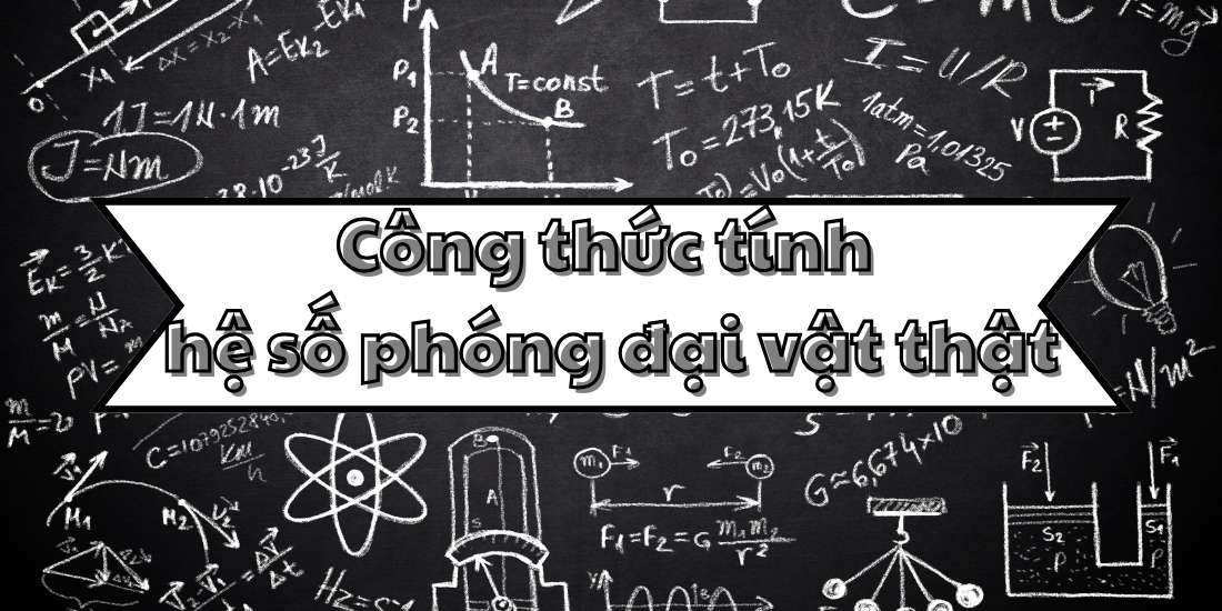 Công thức tính số phóng đại vật thật