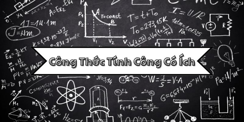 Kiến thức về công thức tính công có ích trong vật lý và ứng dụng thực tế
