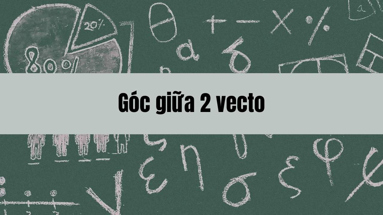 góc giữa 2 vecto